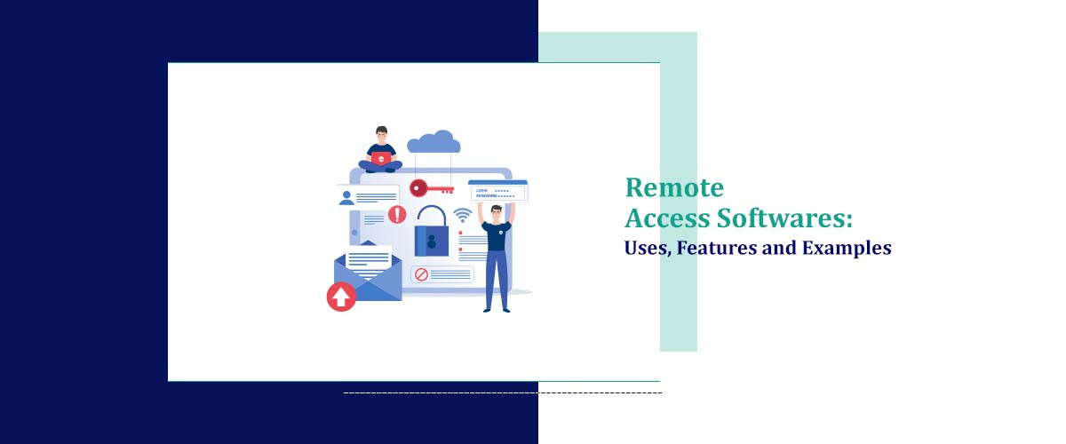 Remote Access Software: Uses,Features and Examples